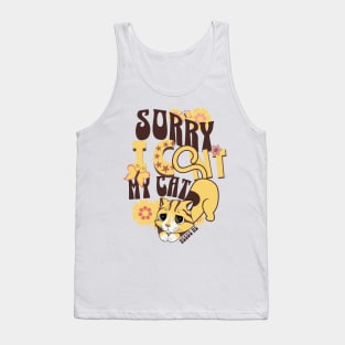 Sorry I Cant My Cat Needs Me Tank Top